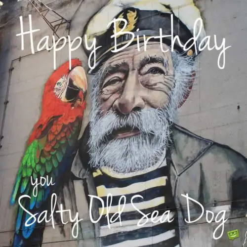 Happy Birthday, you salty old sea dog!