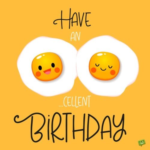 Happy Birthday Puns. | Birthday Wishes Expert Have an Eggcellent Birthday.