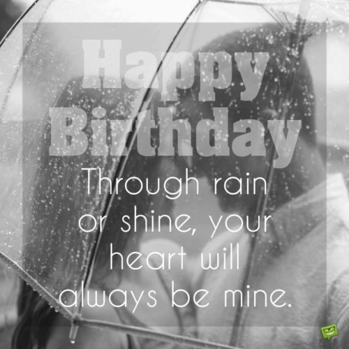 Birthday Poems for your Boyfriend. | Birthday Wishes Expert Through rain or shine, your heart will always be mine.