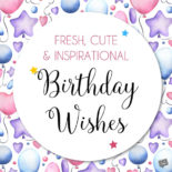 Happy Birthday, with Love | Fresh, Cute and Inspirational Wishes Fresh, Cute & Inspirational Birthday Wishes.