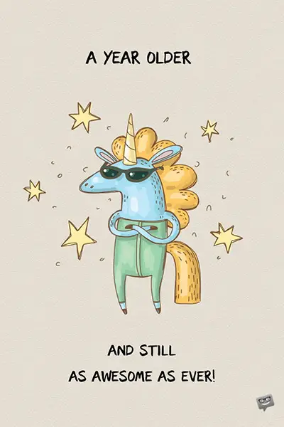 Funny happy birthday image. | Birthday Wishes Expert A year older and still as awesome as ever.