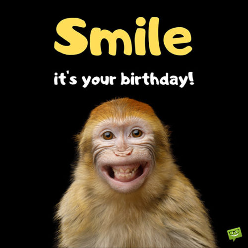 Smile, it's your birthday!