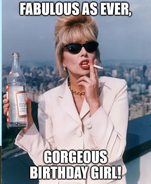 Absolutely fabulous meme for a birthday girl. | Birthday Wishes Expert Absolutely fabulous meme for a birthday girl.
