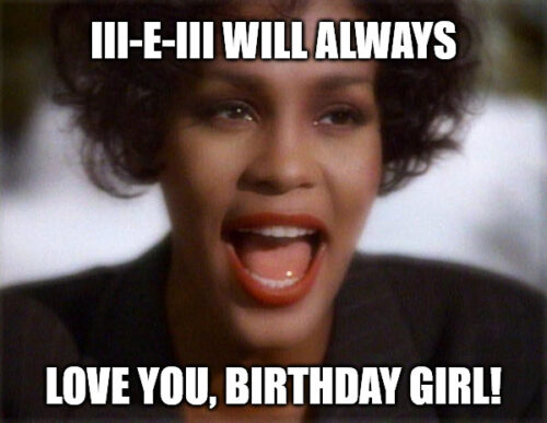 Love you Birthday Girl - Funny Whitney Houston I will ...