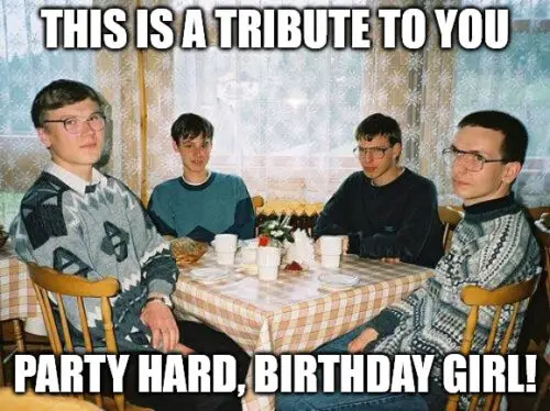Funny Nerd party meme for a birthday girl. | Birthday Wishes Expert Funny Nerd party meme for a birthday girl.