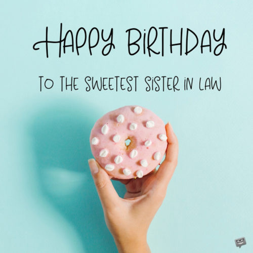 Happy birthday image for sister in law. | Birthday Wishes Expert Happy birthday to the sweetest sister in law.