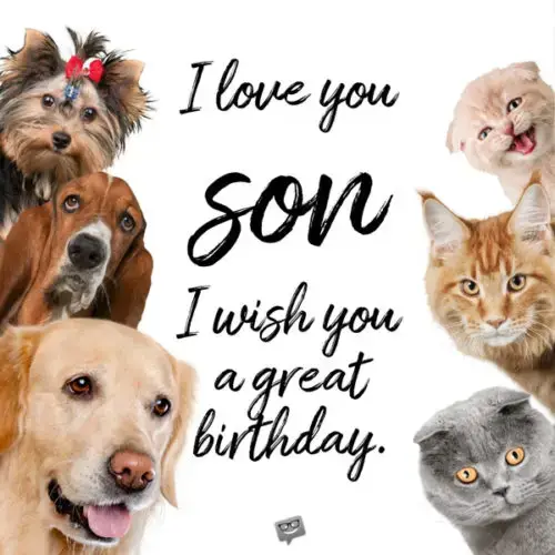 I love you, son! I wish you a great birthday!