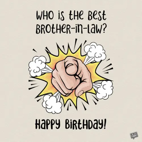 Happy birthday brother-in-law image. | Birthday Wishes Expert Who is the best brother-in-law? You! Happy Birthday.