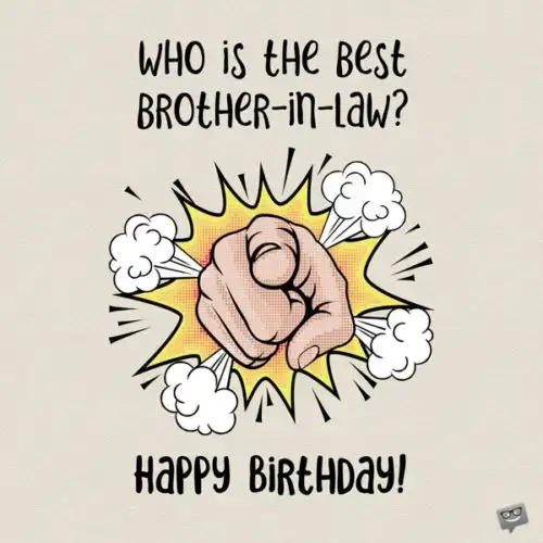 Who is the best brother-in-law? You! Happy Birthday.