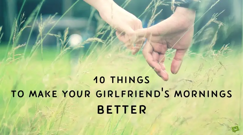 10 Things to make your girlfriend's mornings better.