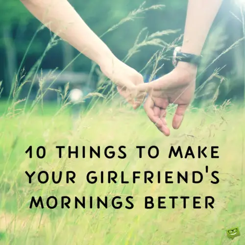 10 Things to make your girlfriend's mornings better.