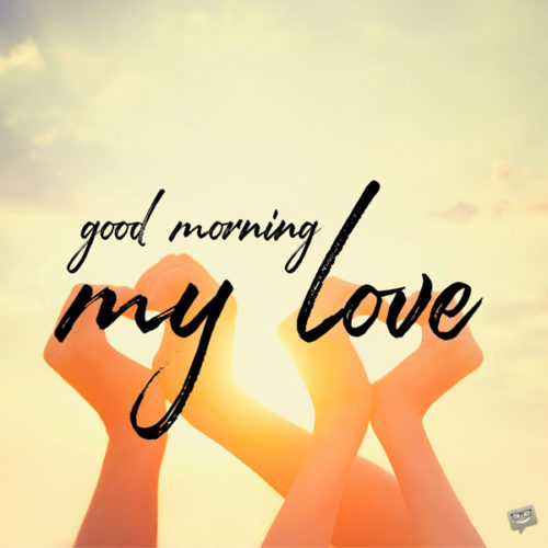 Good morning my love. | Birthday Wishes Expert Good morning, my love.