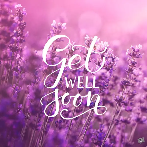 Beautiful get well soon image to share with sick friend.