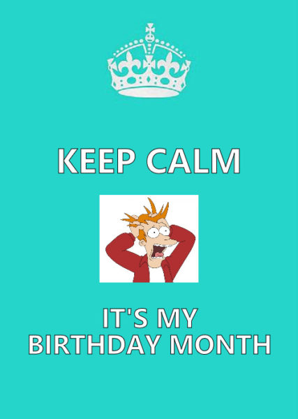 Keep Calm It's my Birthday Month meme