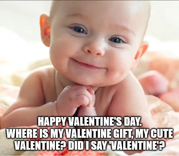 Happy Valentine S Day Where Is My Valentine Gift My Cute Valentine Did I Say Valentine Valentine