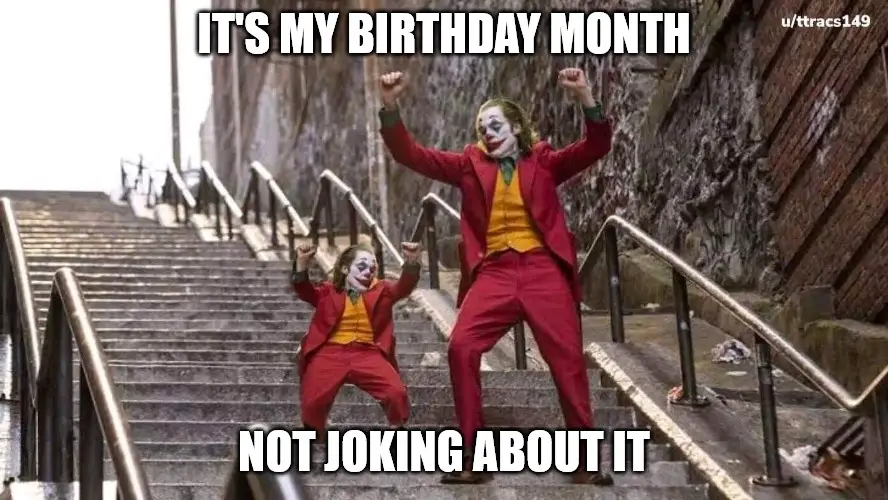 it | Birthday Wishes Expert's my birthday month Not joking about it Joker and Mini Joker meme it's my birthday month Not joking about it Joker and Mini Joker meme