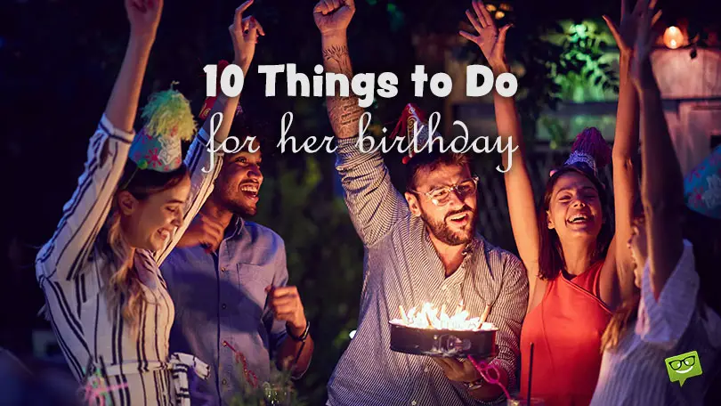 Things to do for your girlfriend's birthday.