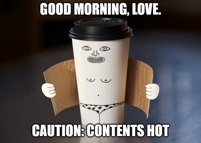 Caution Contents Hot Funny Good Morning Hot Flash Meme.