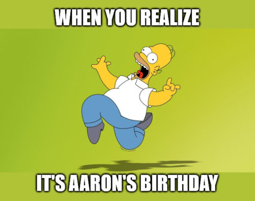 Happy Birthday, Aaron - Homer Simpson Celebrate Meme Meme. | Birthday Wishes Expert Happy Birthday, Aaron - Homer Simpson Celebrate Meme Meme.
