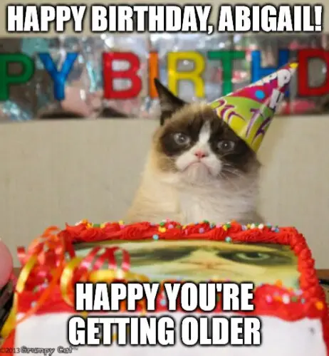 Happy Birthday, Abigail - Grumpy Cat Meme. | Birthday Wishes Expert Happy Birthday, Abigail - Grumpy Cat Meme.