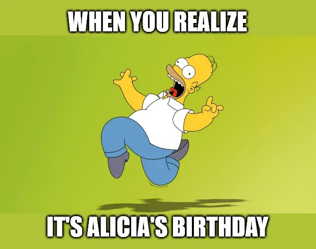 Happy Birthday, Alicia - Homer Simpson Celebrate Meme Meme.