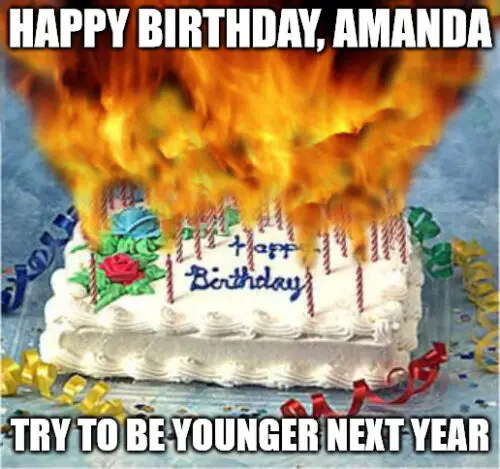 Happy Birthday, Amanda - Funny Flaming Birthday Cake Meme.