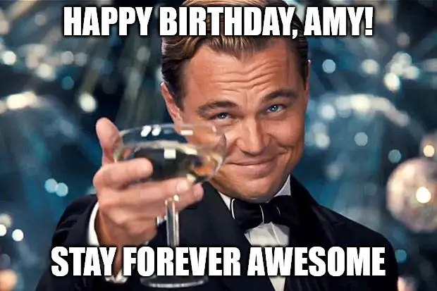 Happy Birthday, Amy - DiCaprio Toasting meme.