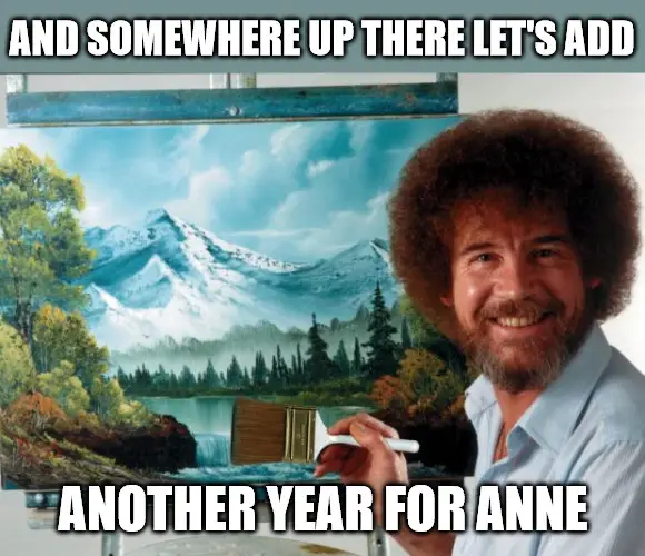 Happy Birthday, Anne - And somewhere up there let's add another year for Anne - Funny Bob Ross Meme | Birthday Wishes Expert Happy Birthday, Anne - Funny Bob Ross Meme