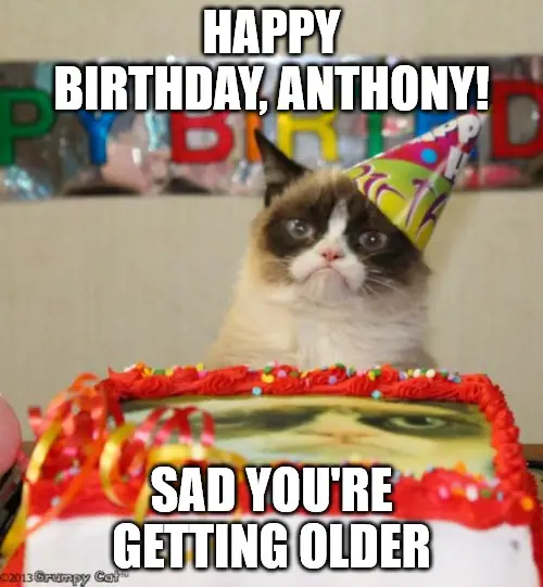 Happy Birthday, Anthony - Grumpy Cat Meme | Birthday Wishes Expert Happy Birthday, Anthony - Grumpy Cat Meme