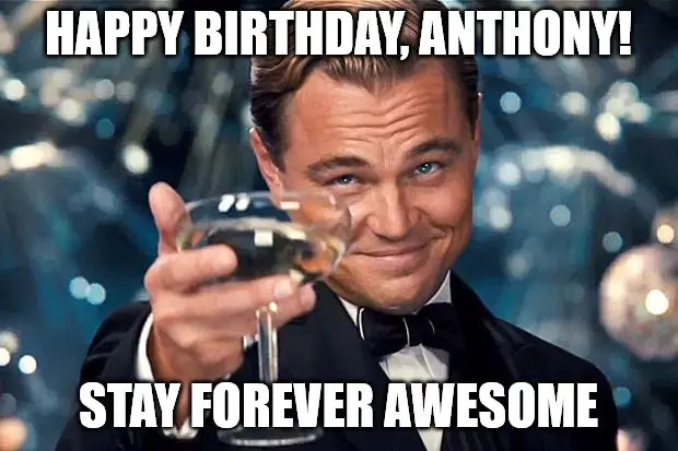 Happy Birthday, Anthony - DiCaprio Toasting meme | Birthday Wishes Expert Happy Birthday, Anthony - DiCaprio Toasting meme