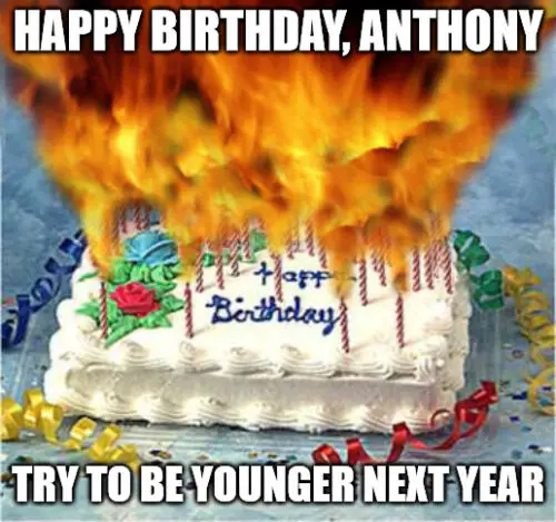 Happy Birthday, Anthony - Flaming Birthday Cake Meme