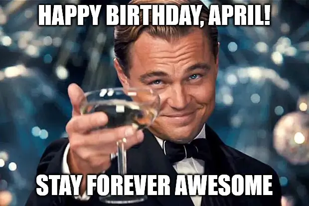 Happy Birthday, April - DiCaprio Toasting meme.