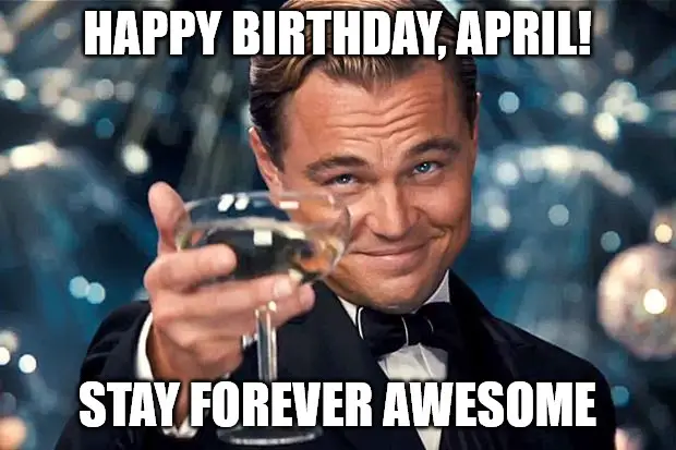Happy Birthday, April - DiCaprio Toasting meme. | Birthday Wishes Expert Happy Birthday, April - DiCaprio Toasting meme.
