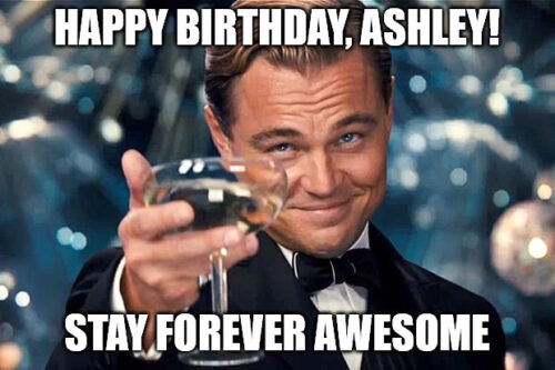 Happy Birthday, Ashley - DiCaprio Toasting meme.