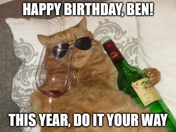 Happy Birthday, Ben – This year, do it your way – Funny Cat Meme