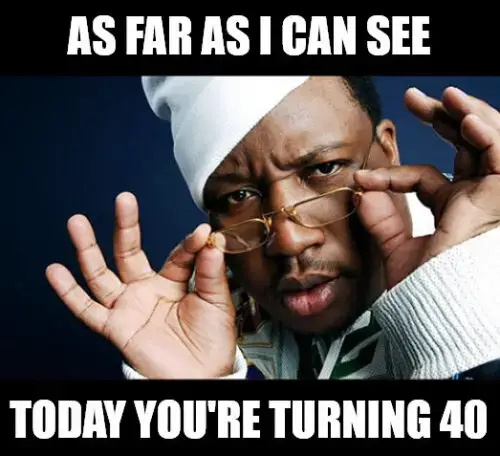 Happy 40 from 40 Turning 40 Birthday meme.