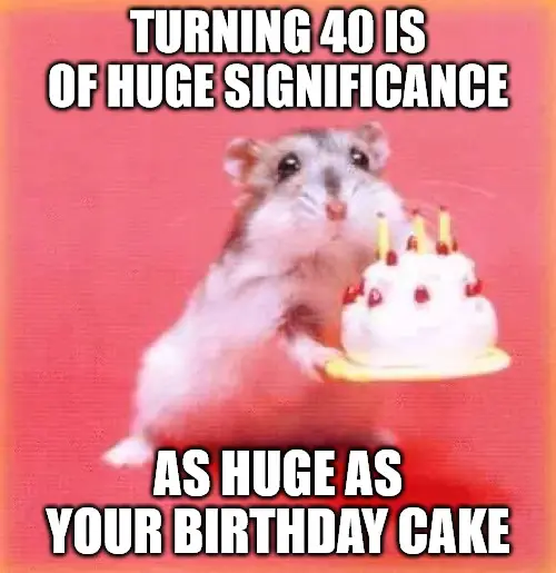 Happy 40th Birthday Memes for Those Turning 40