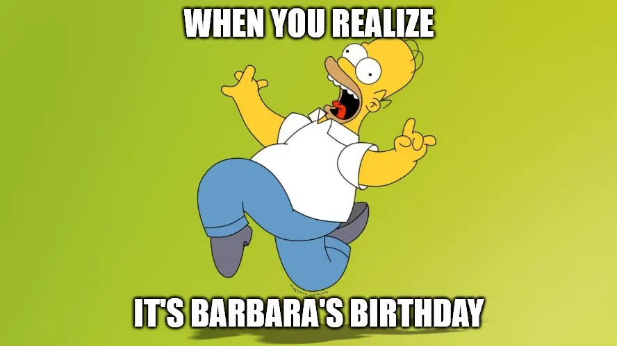 Happy Birthday, Barbara - Homer Simpson Celebrate Meme.