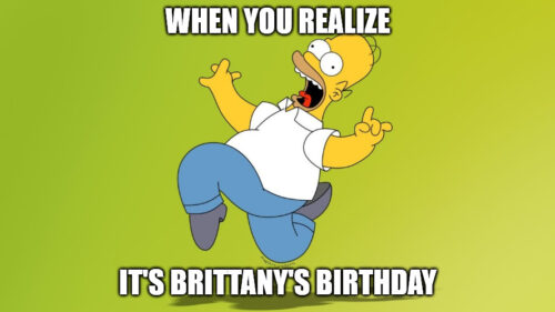 Happy Birthday, Brittany - When you realize it | Birthday Wishes Expert's Brittany's Birthday - Homer Simpson Celebrate Meme Meme