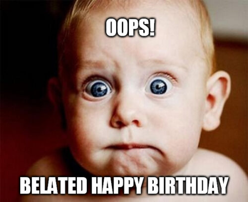 Belated happy birthday meme on image of baby going oops.