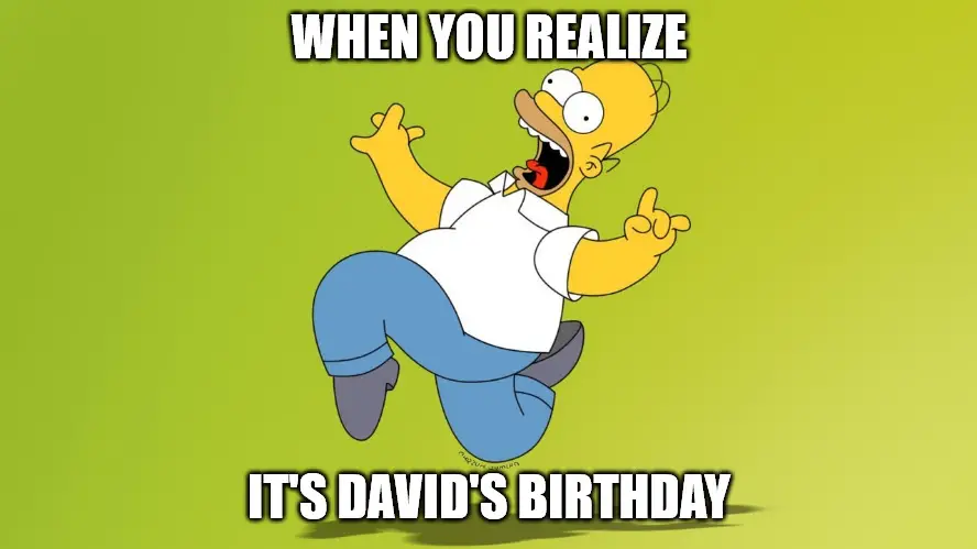 Happy Birthday, David - Homer Simpson Celebrate Meme