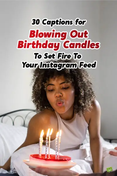 30 Blowing Out Birthday Candles Captions to Set Fire to your Instagram Feed
