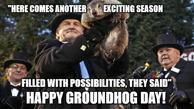 Here comes another exciting season filled with possibilities - Happy Groundhog Day meme