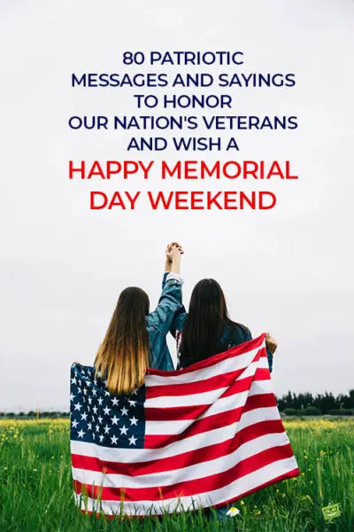 80 Patriotic Messages and Sayings To Honor Our Nation's Veterans and wish a Happy Memorial Day Weekend