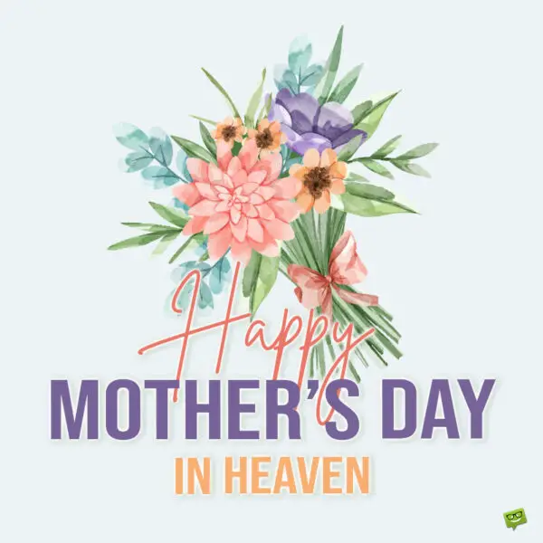 Mother's day wish for mom in heaven on image with illustration of flowers.