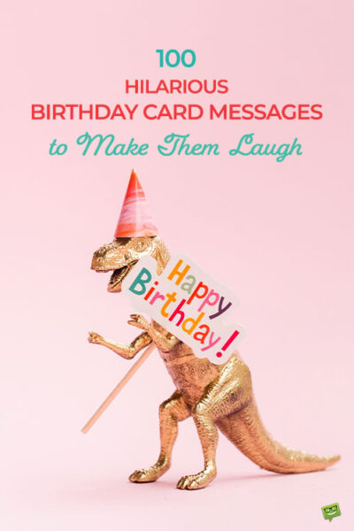 An image you can save on Pinterest to help you find funny things to write in a birthday card.