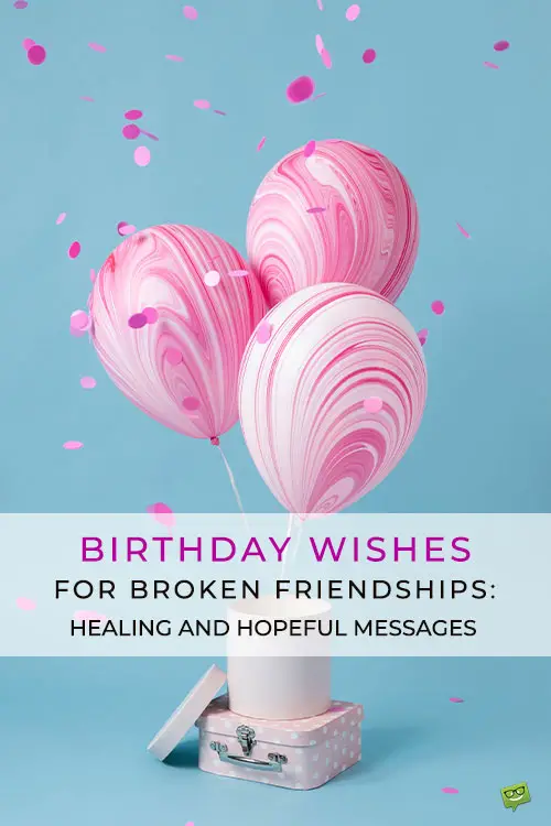 Birthday Wishes for Broken Friendships: Healing Messages