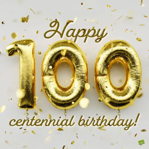 Happy centennial birthday!