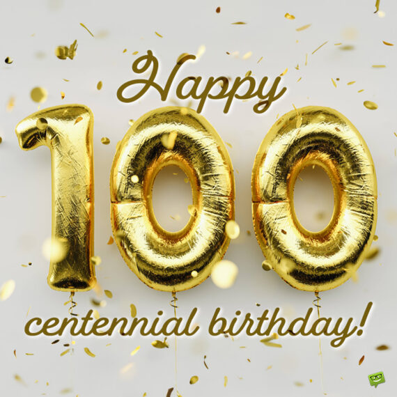 Happy 100th Birthday Wishes for a Grand Milestone