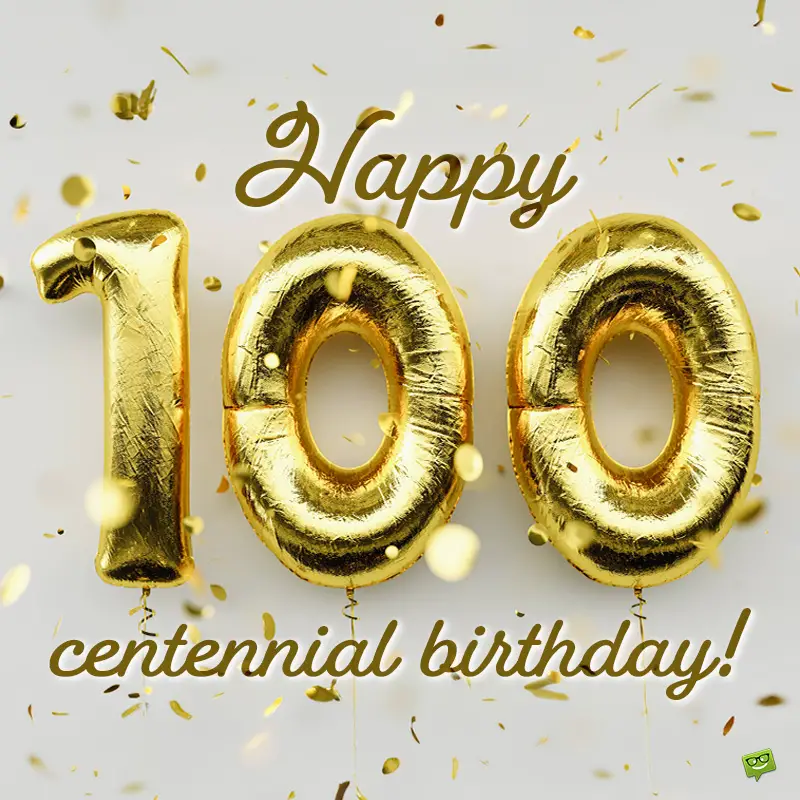 Happy 100th Birthday Wishes For A Grand Milestone Happy 100th Birthday Wishes For A Grand Milestone